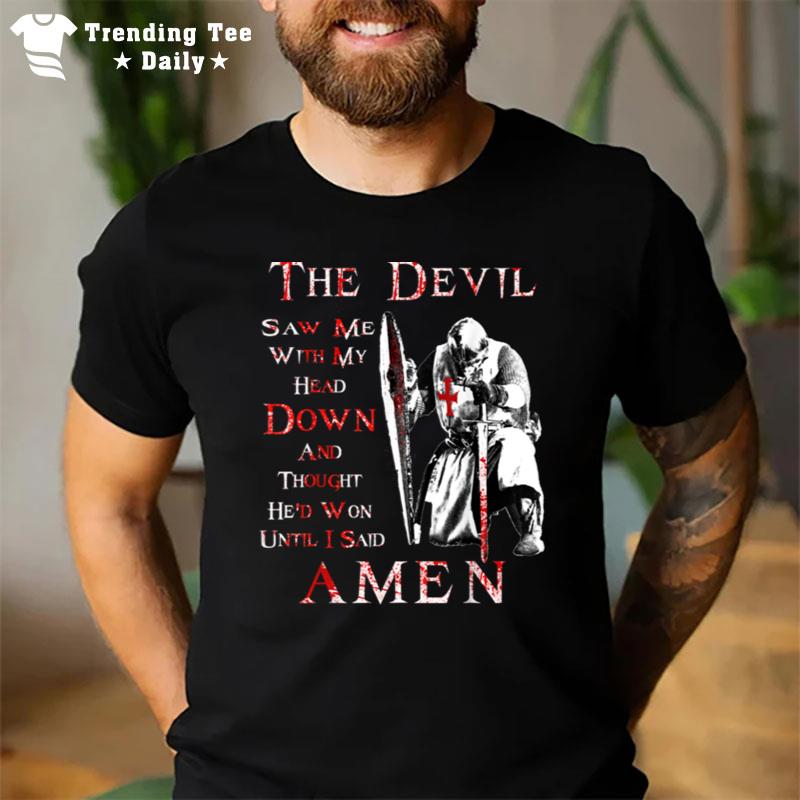 The Devil Saw Me With My Head Down Knight Templar Christian T-Shirt