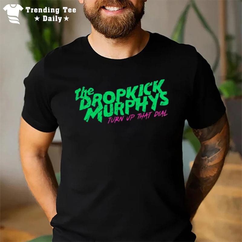 The Dropkick Murpjys Turn Up That Dial T-Shirt