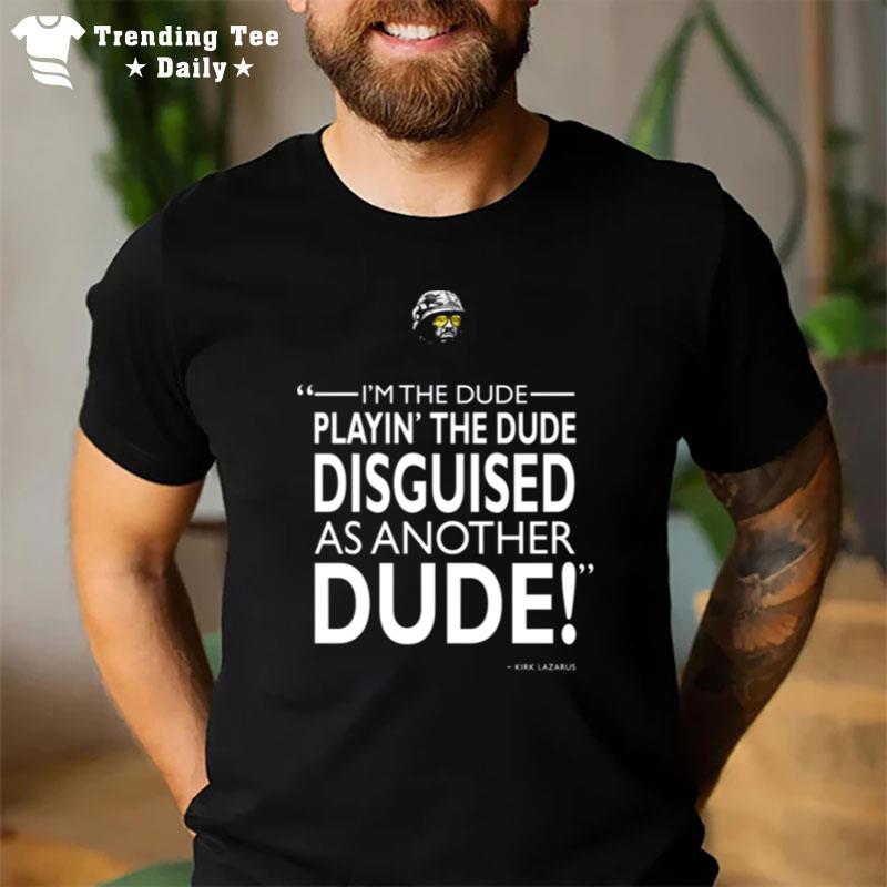 The Dude Playing The Dude Soldier Tropic Thunder T-Shirt