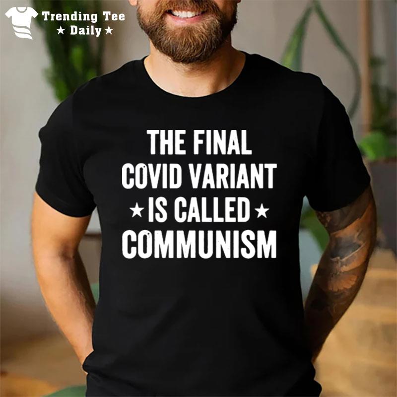 The Final C.Ovid Variant Is Called Communism T-Shirt