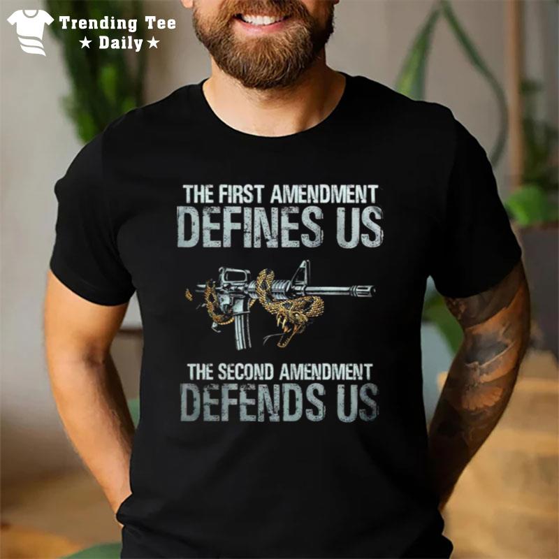 The First Amendment Defines Us The Second Amendment Defends Us T-Shirt