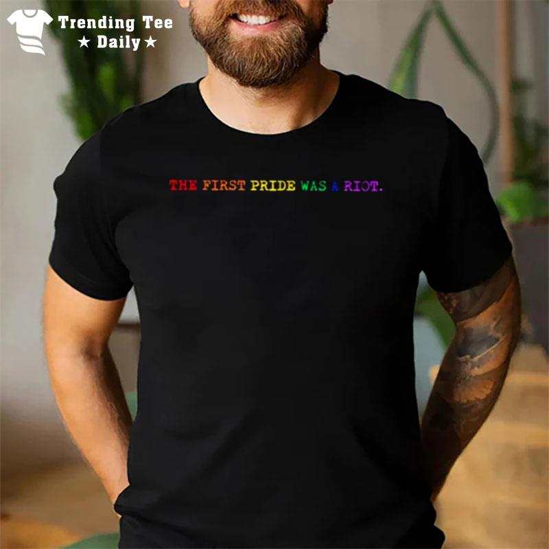 The First Pride Was A Riot Lgbtq T-Shirt