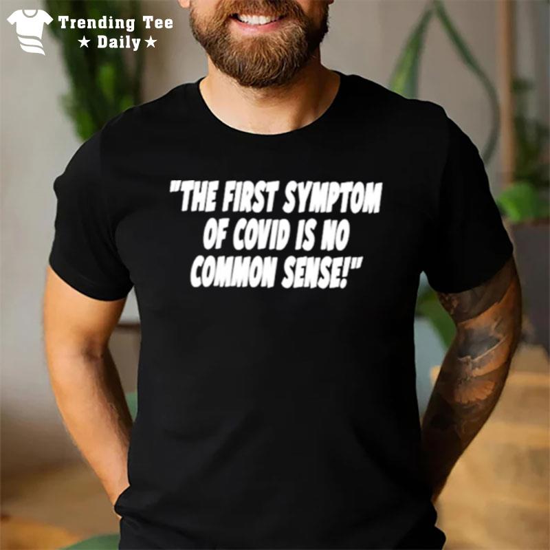 The First Symptom Of Covid Is No Common Sense T-Shirt