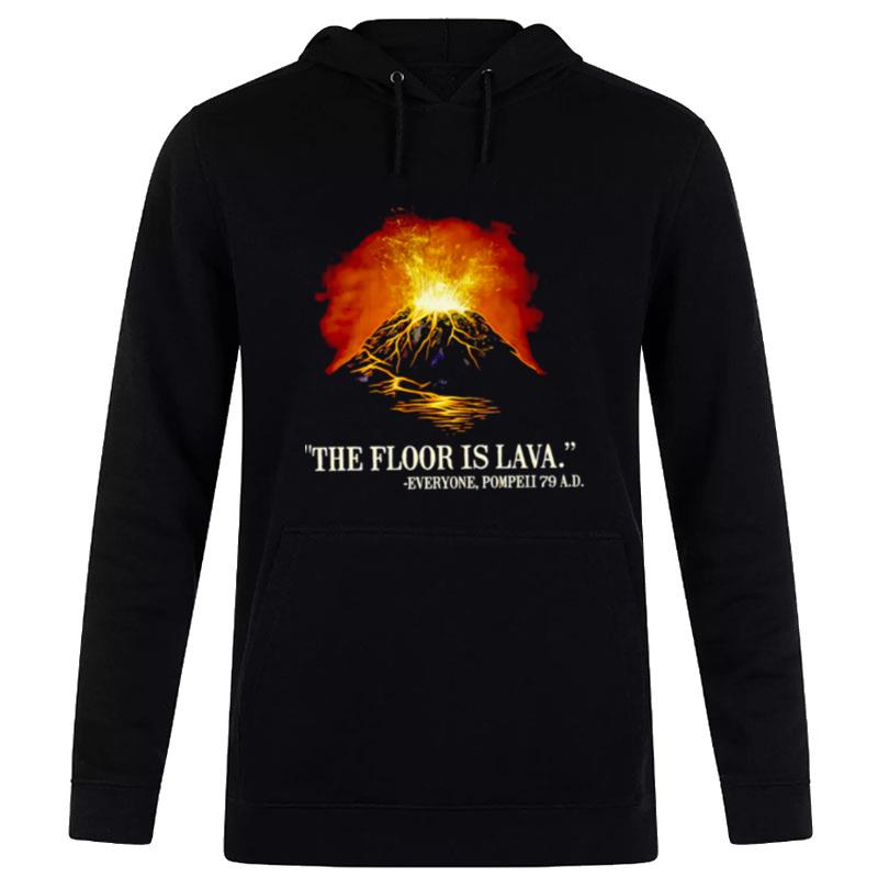 The Floor Is Lava Everyone Pompeii 79 A.D Hoodie