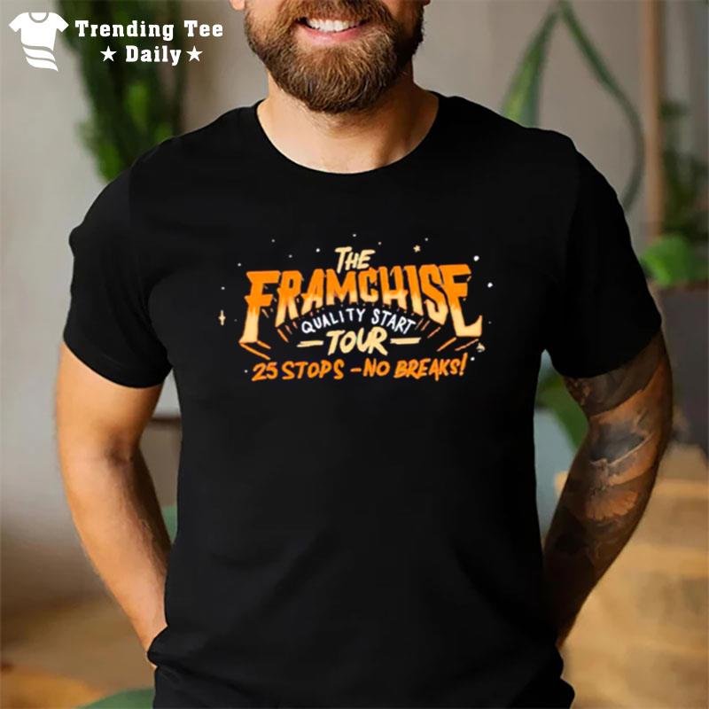 The Framchise Quality Start Tour 25 Stops No Breaks T-Shirt