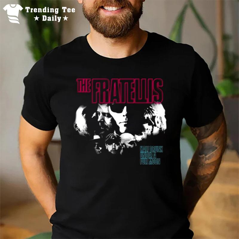 The Fratellis Half Drunk Under A Full Moon T-Shirt