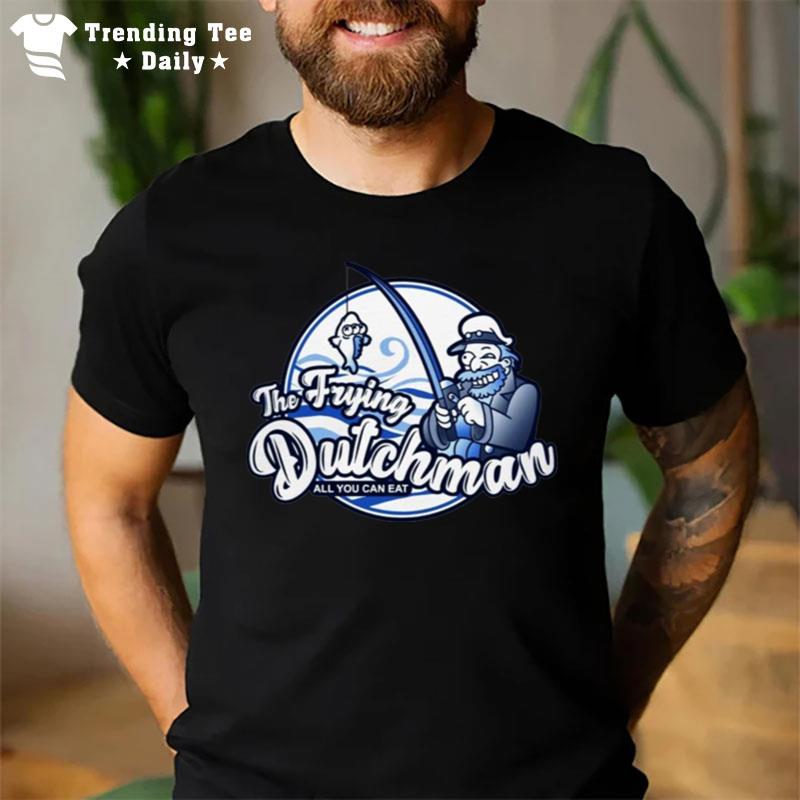 The Frying Dutchman All You Can Ea T-Shirt