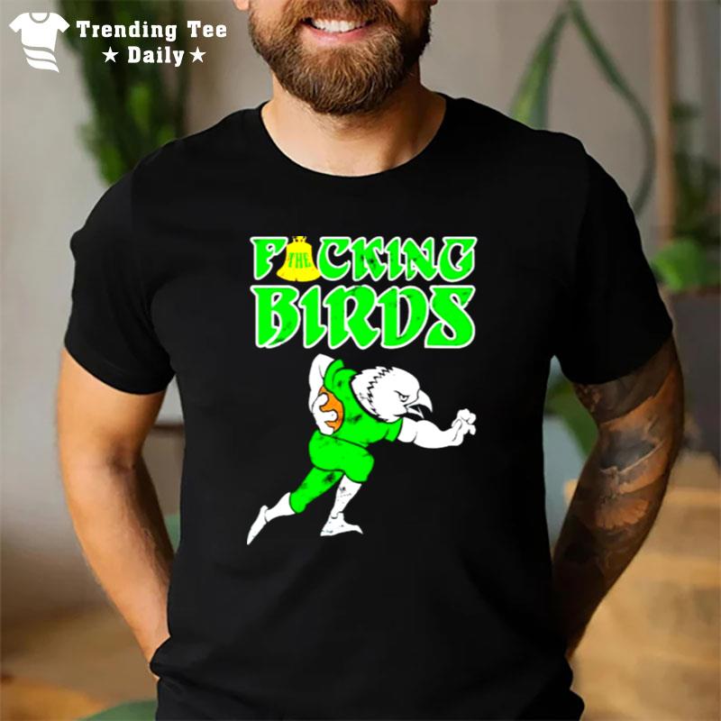 The Fucking Birds Philadelphia Eagles Football T-Shirt