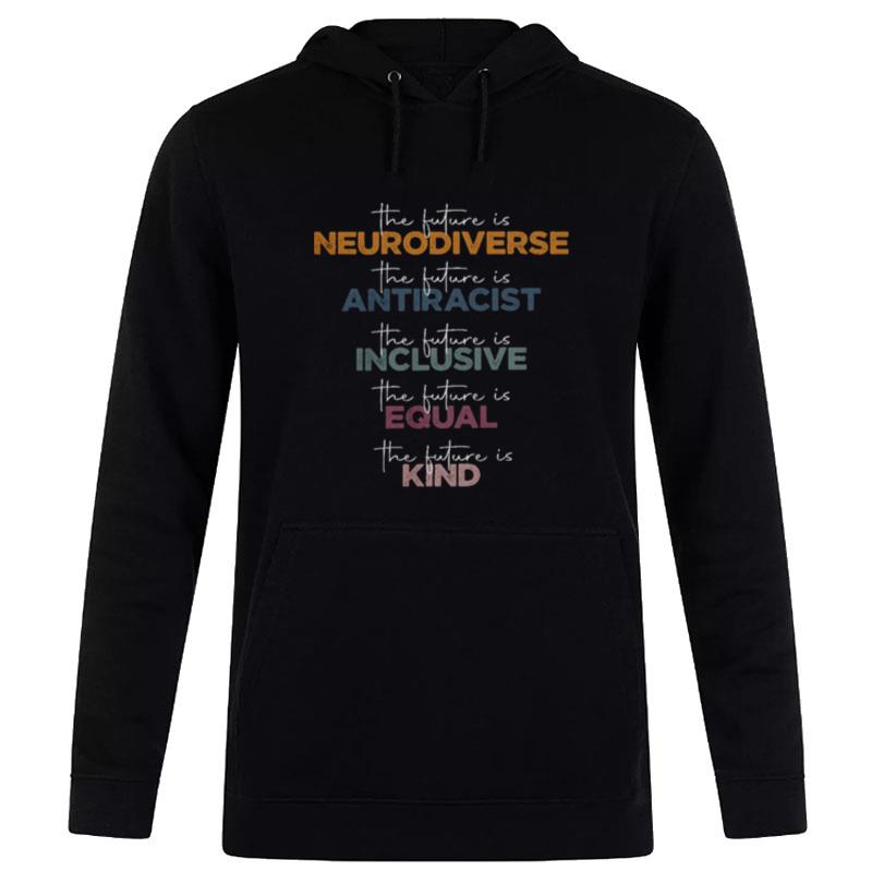 The Future Is Neurodiverse The Future Is Antiracis Hoodie