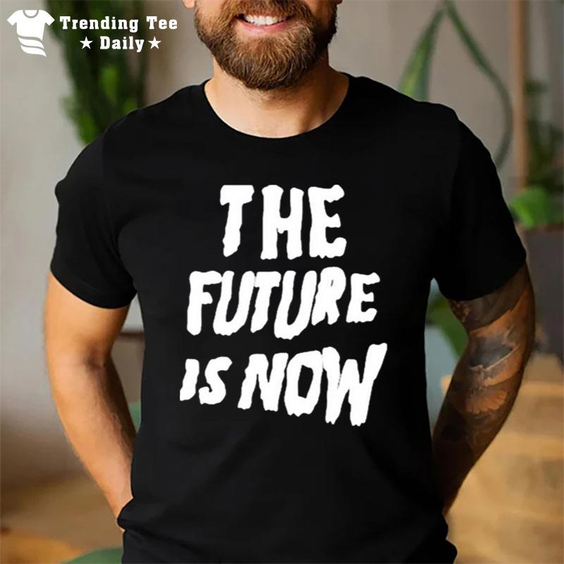 The Future Is Now 2023 T-Shirt