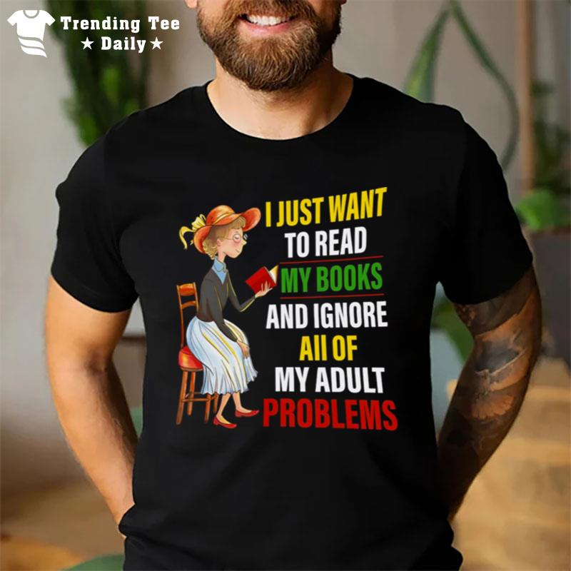 The Girl I Just Want To Read My Books And Ignore All Of My Adult Problems T-Shirt