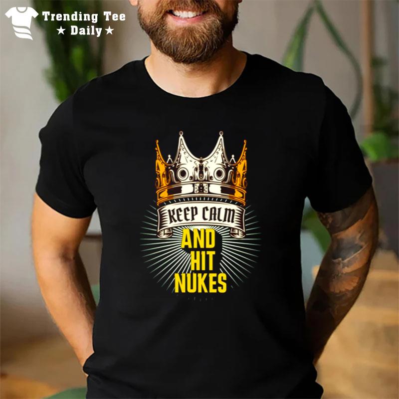 The Golden Crown Keep Calm And Hit Nukes T-Shirt