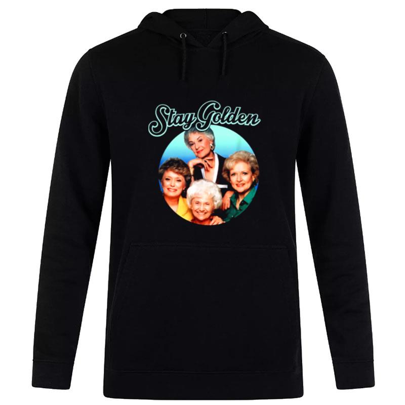 The Golden Girls Stay Golden Live Like Rose Hoodie