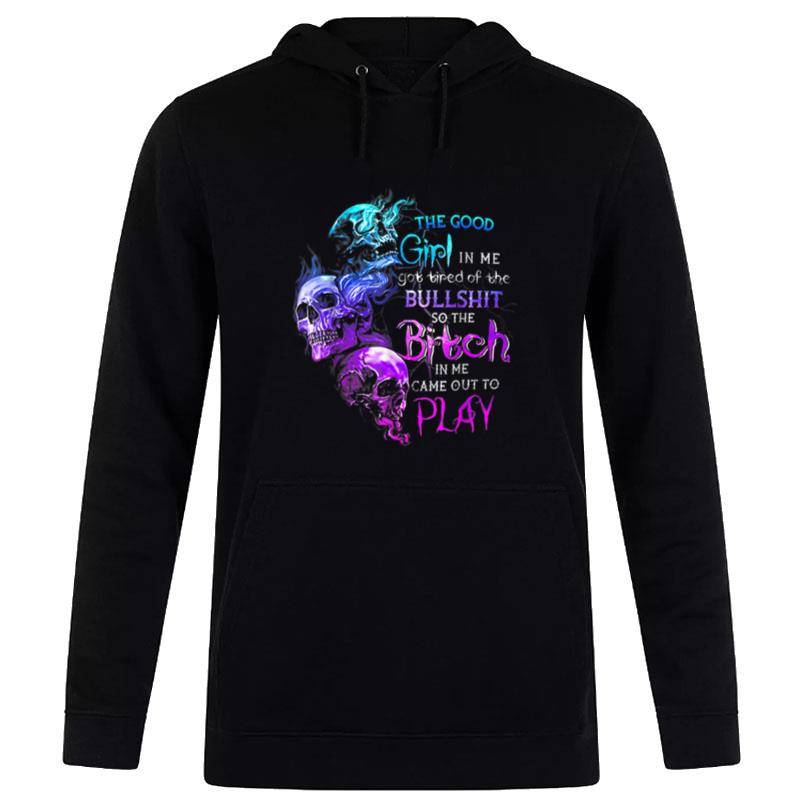 The Good Girl In Me Got Tired Of The Bullshit Skull Rose Hoodie