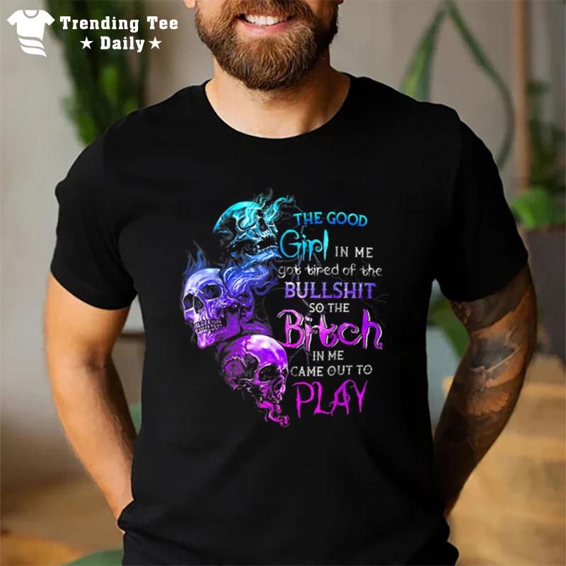 The Good Girl In Me Got Tired Of The Bullshit Skull Rose T-Shirt