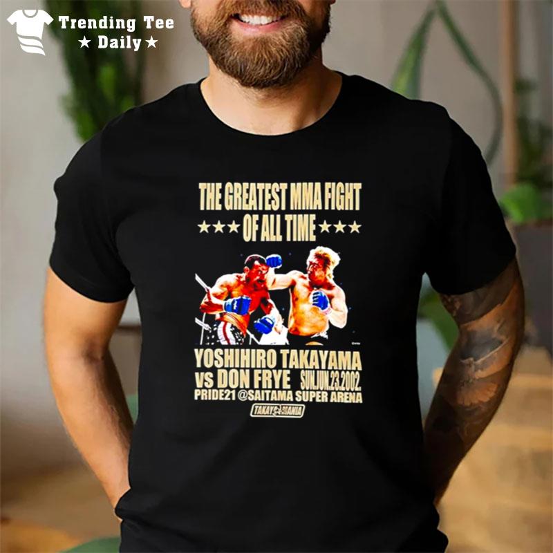 The Greatest Mma Fight Yoshihiro Takayama Vs Don Frye T-Shirt