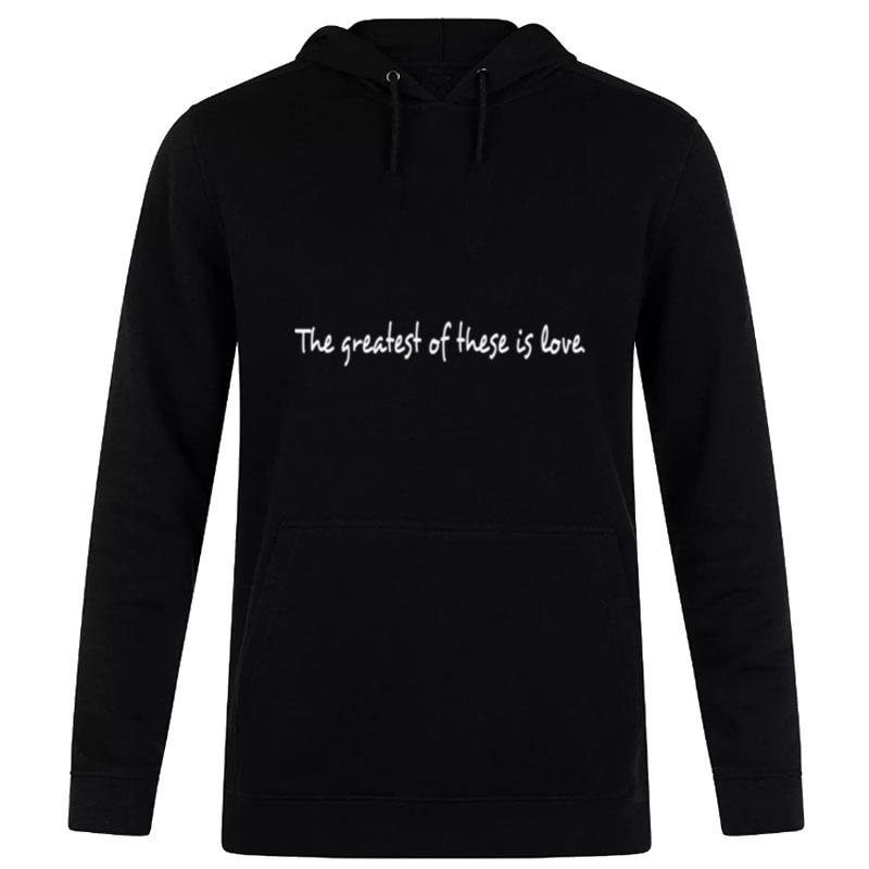 The Greatest Of These Is Love Hoodie