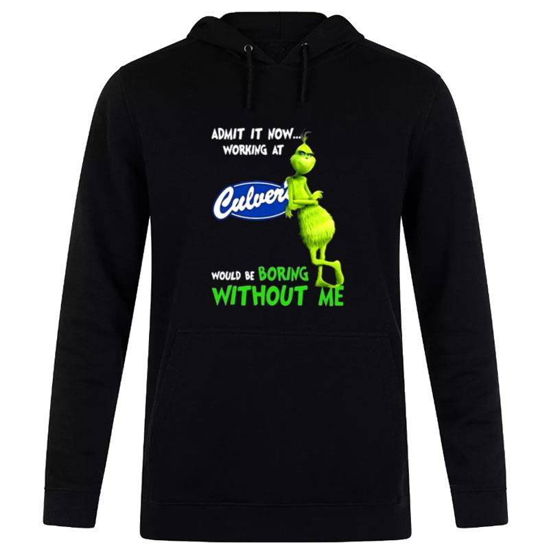 The Grinch Admit It Now Working At Culver's Would Be Boring Without Me Hoodie