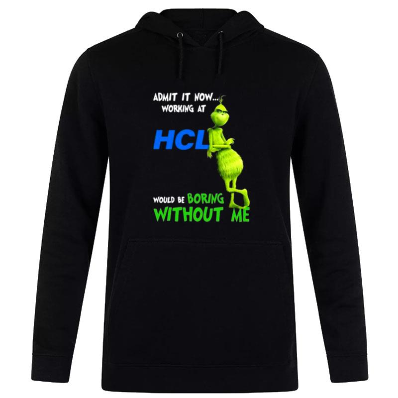 The Grinch Admit It Now Working At Hcl Would Be Boring Without Me Hoodie