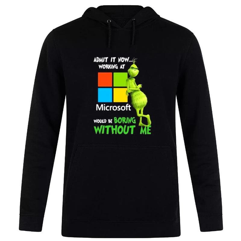 The Grinch Admit It Now Working At Microsoft Would Be Boring Without Me Hoodie