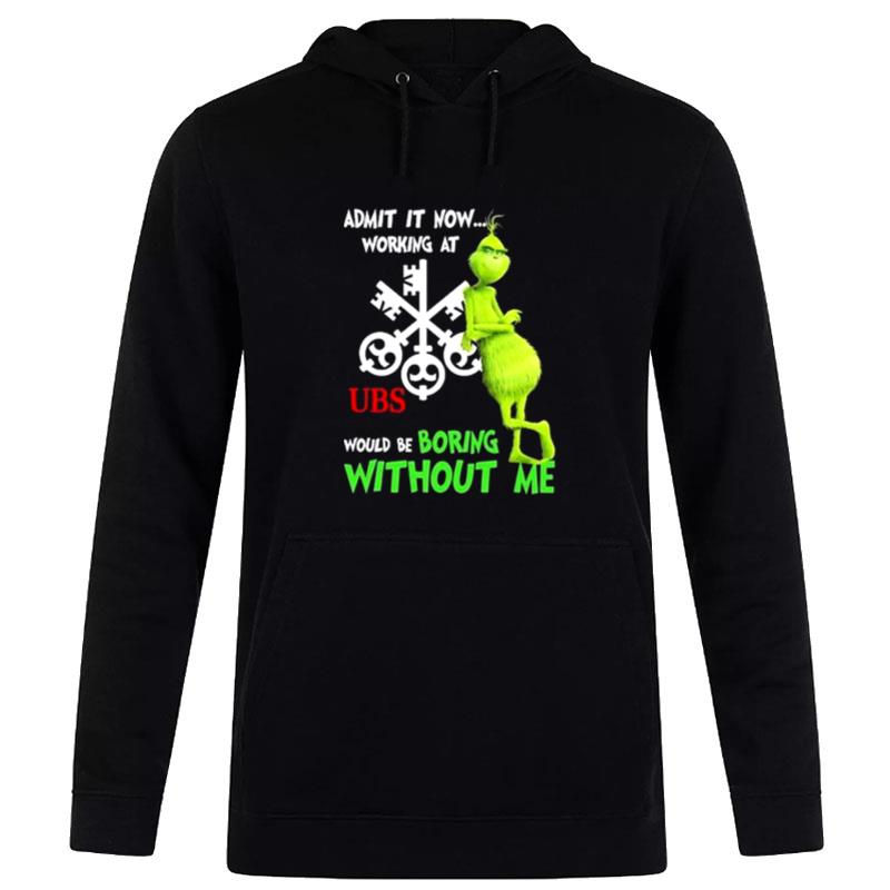 The Grinch Admit It Now Working At Ubs Would Be Boring Without Me Hoodie