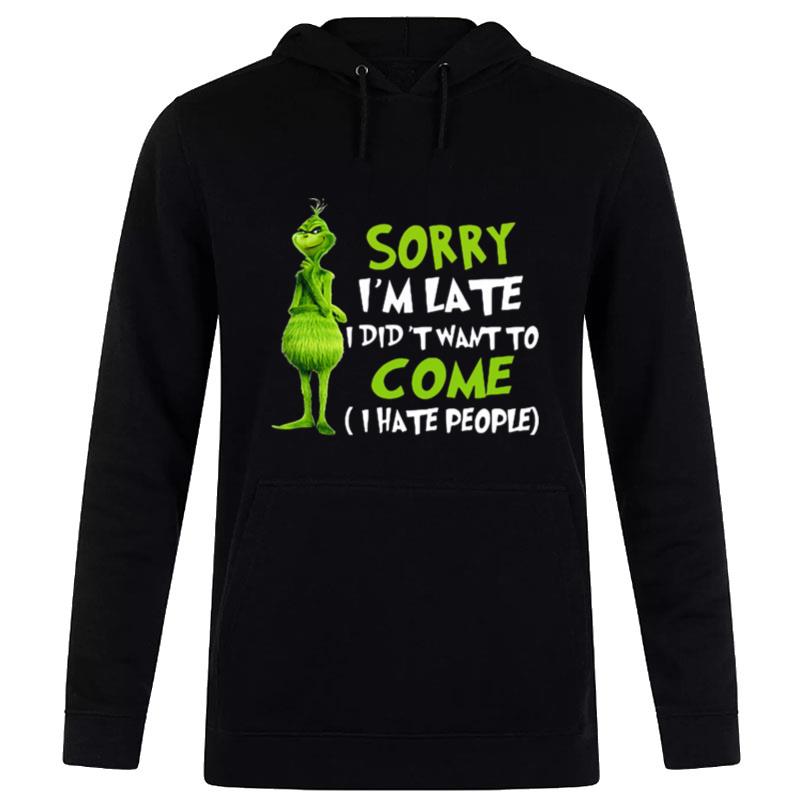 The Grinch Sorry I'm Late I Didn't Want To Come I Hate People Hoodie