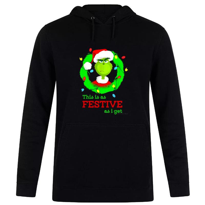 The Grinch This Is As Festive As I Get Christmas 2022 Hoodie