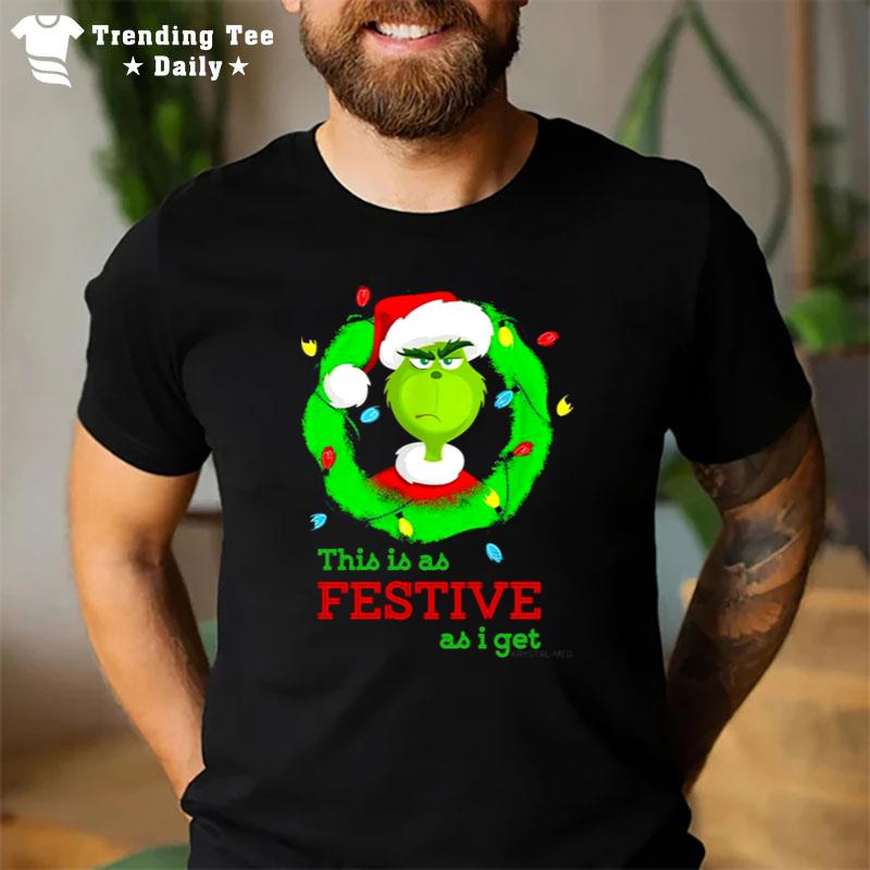 The Grinch This Is As Festive As I Get Christmas 2022 T-Shirt