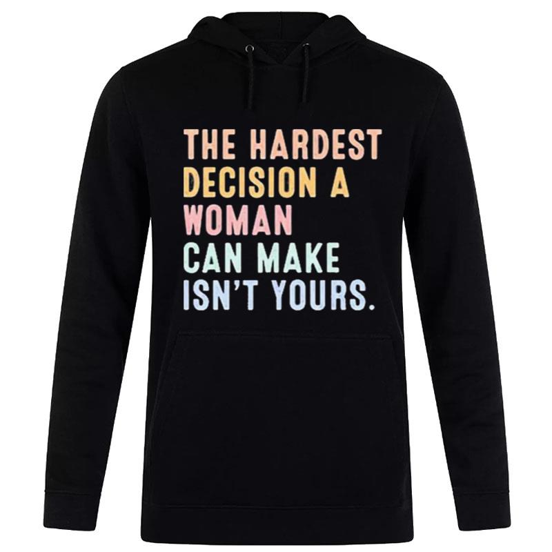 The Hardest Decision A Woman Can Make Reproductive Rights Hoodie