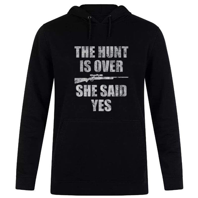 The Hunt Is Over She Said Yes Hoodie