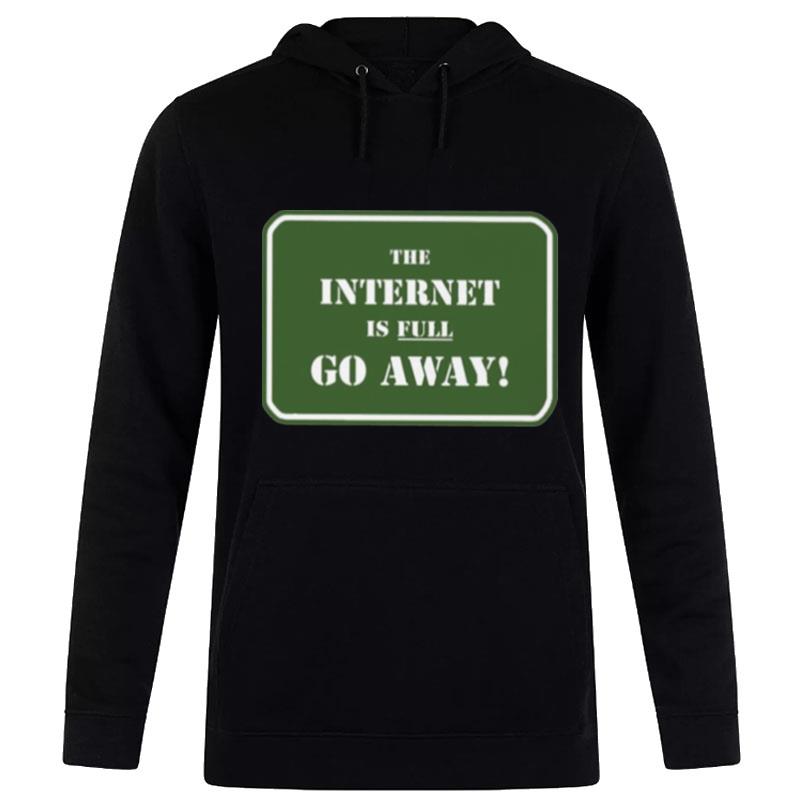 The Internet Is Full Go Away Hoodie