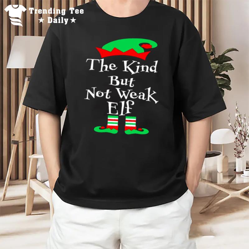 The Kind But Not Weak Elf T-Shirt