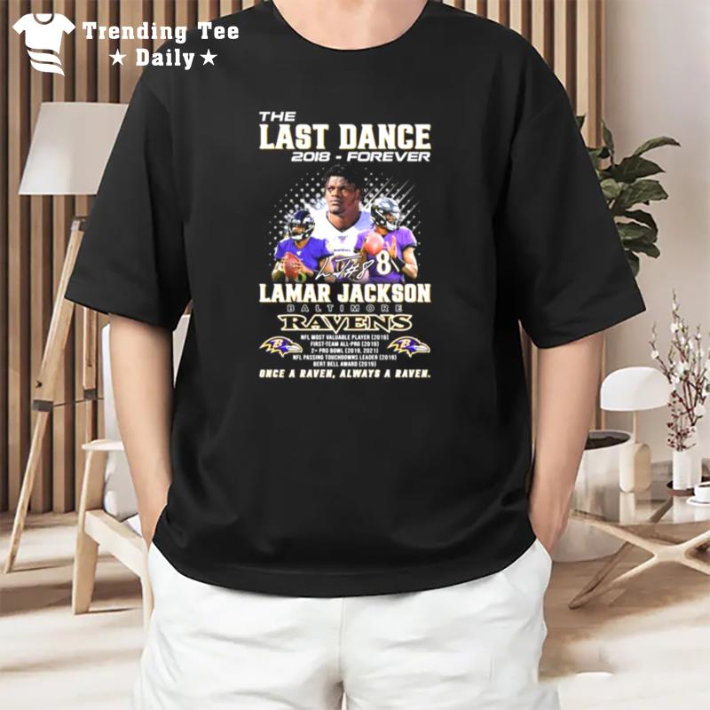 The Last Dance 2018 Forever Lamar Jackson Baltimore Ravens Once A Raven Always A Raven Signature T-Shirt