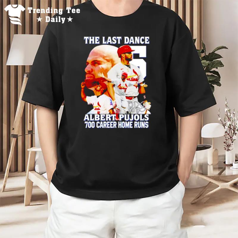 The Last Dance Albeart Pujols 700 Home Runs Signature T-Shirt