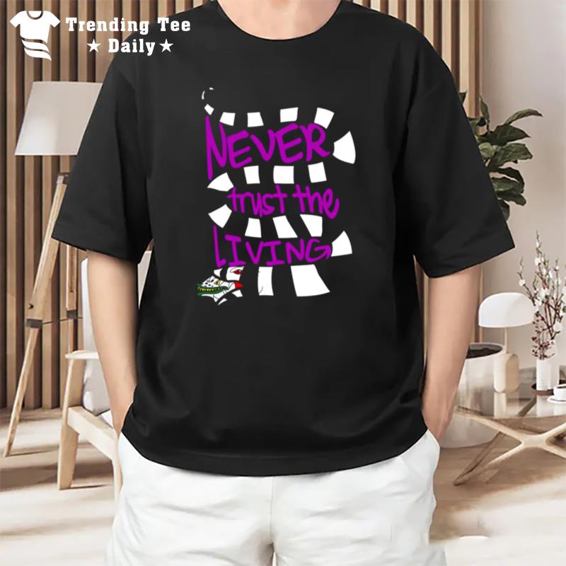 The Living Beetlejuice Never Trust The Living Halloween T-Shirt