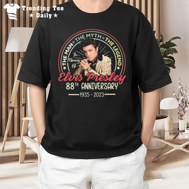The Man The Myth The Legend Elvis Presley 88Th Anniversary 1935 2023 T-Shirt