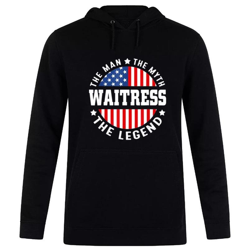 The Man The Myth The Legend Waitress Usa Flag 4Th Of July Hoodie