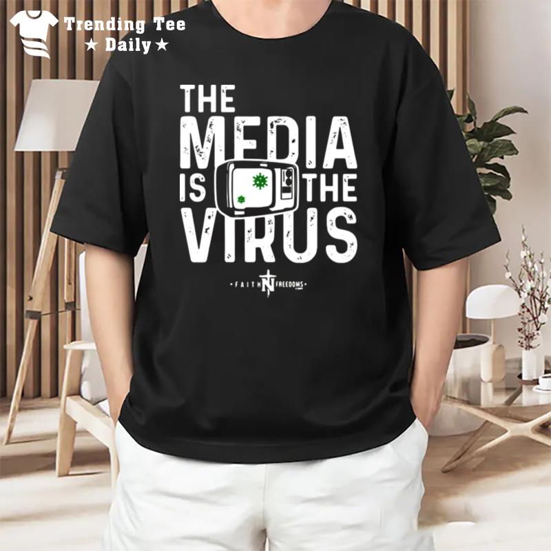 The Media Is The Virus Faith Freedoms T-Shirt