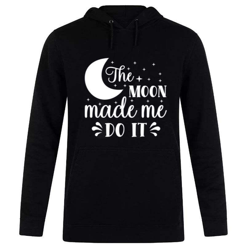 The Moon Made Me Do Trending Design Hoodie