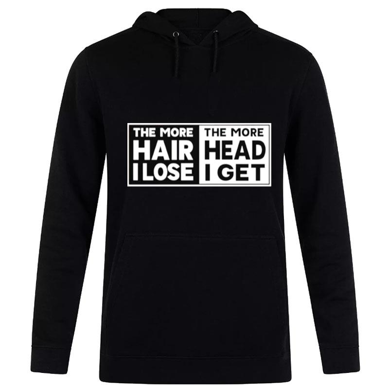 The More Hair I Lose The More Head I Get Hoodie