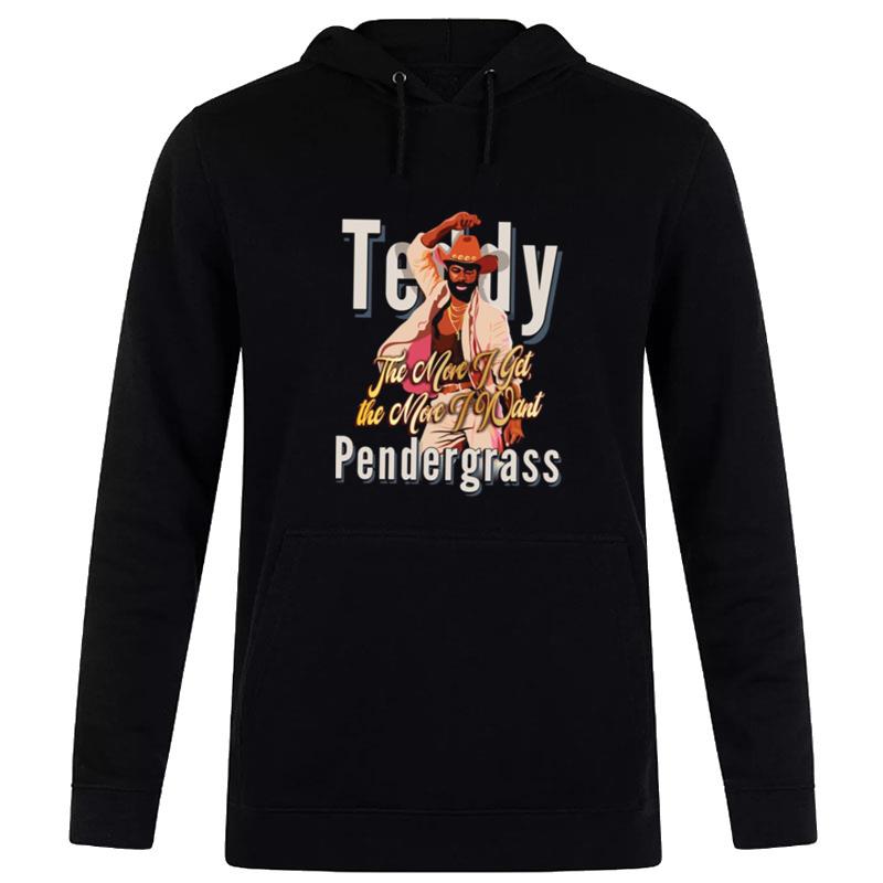 The More I Get The More I Want Fanart Teddy Pendergrass Hoodie