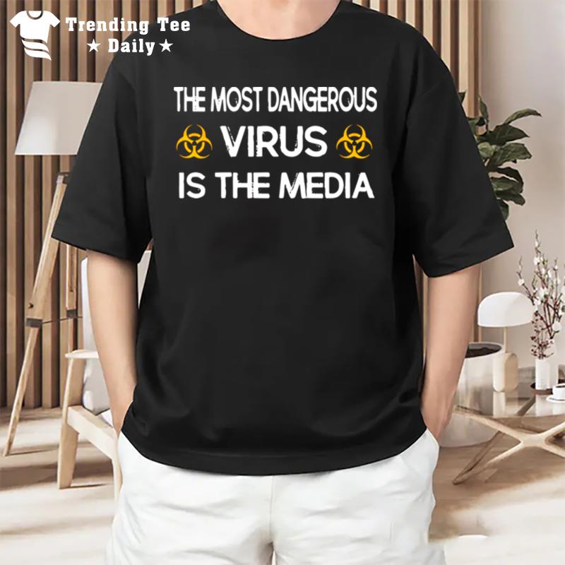 The Most Dangerous Virus Is The Media T-Shirt