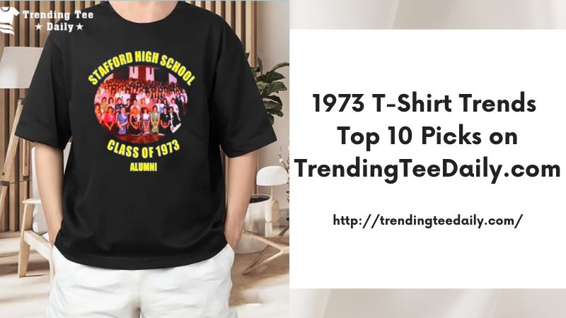 1973 T-Shirt Trends Top 10 Picks on TrendingTeeDaily.com