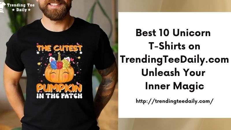 Best 10 Unicorn T-Shirts on TrendingTeeDaily.com Unleash Your Inner Magic