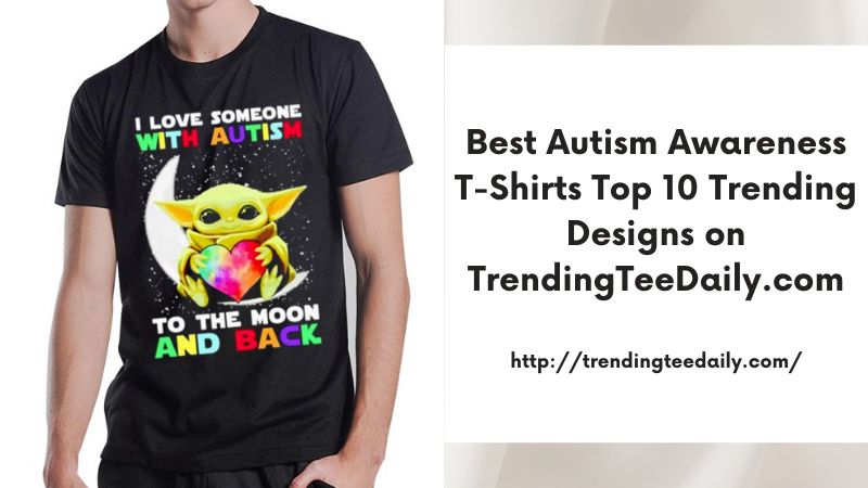 Best Autism Awareness T-Shirts Top 10 Trending Designs on TrendingTeeDaily.com