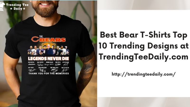 Best Bear T-Shirts Top 10 Trending Designs at TrendingTeeDaily.com