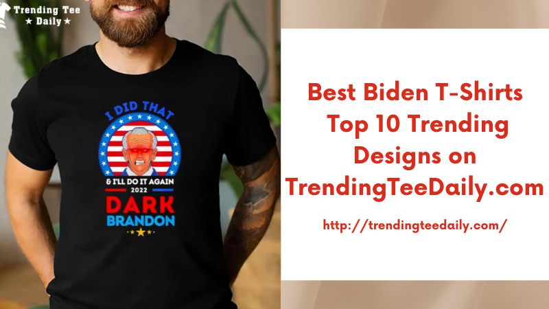 Best Biden T-Shirts Top 10 Trending Designs on TrendingTeeDaily.com