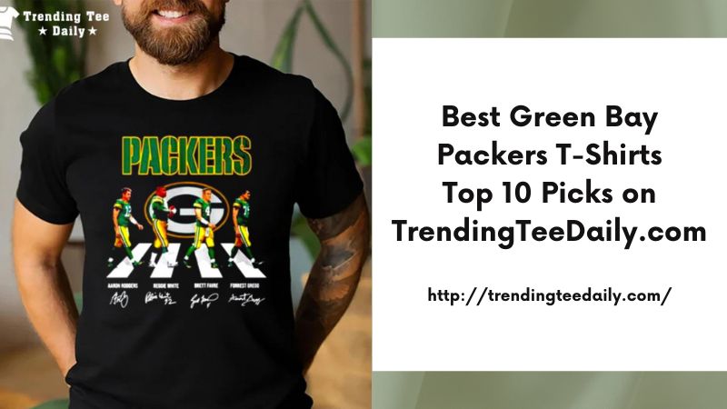 Best Green Bay Packers T-Shirts Top 10 Picks on TrendingTeeDaily.com