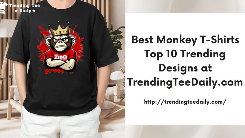 Best Monkey T-Shirts Top 10 Trending Designs at TrendingTeeDaily.com