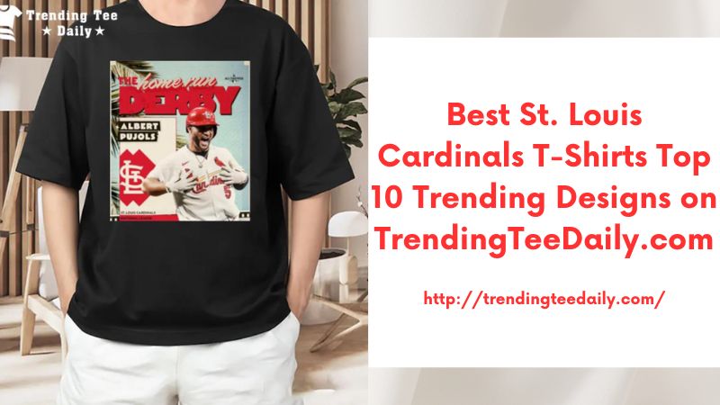 Best St. Louis Cardinals T-Shirts Top 10 Trending Designs on TrendingTeeDaily.com